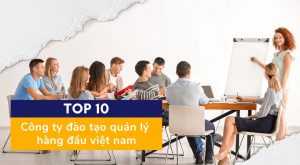 Top 10 công ty đào tạo quản lý hàng đầu Việt Nam