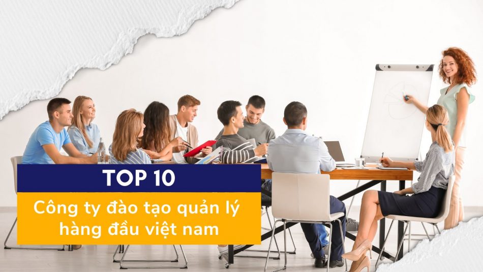 Top 10 công ty đào tạo quản lý hàng đầu Việt Nam