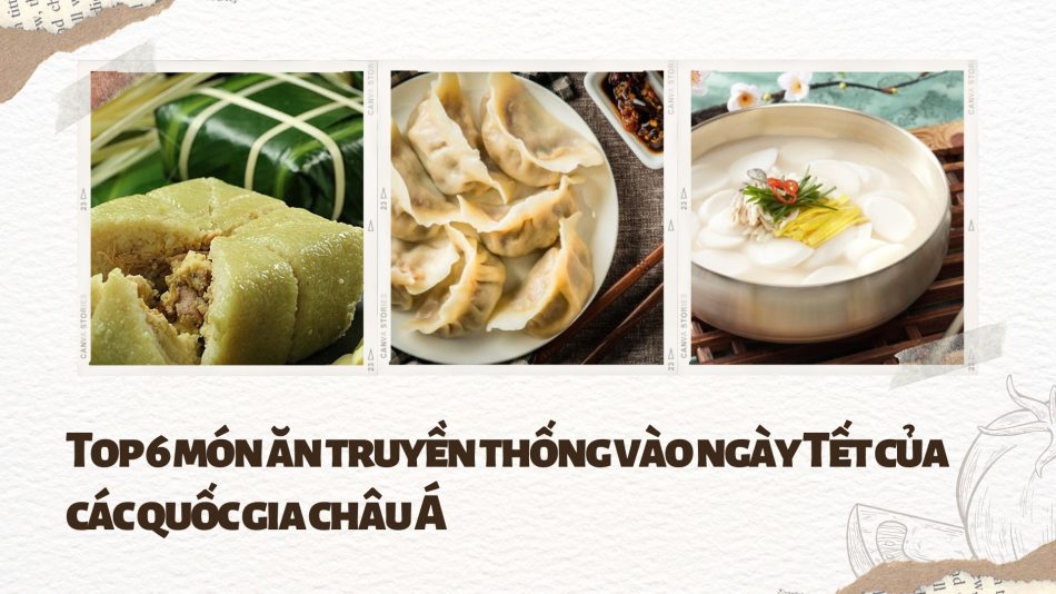 Top 6 món ăn truyền thống vào ngày Tết của các quốc gia châu Á